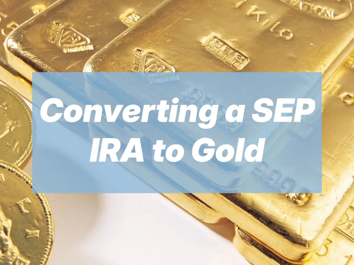 Convert SEP IRA to Gold IRA