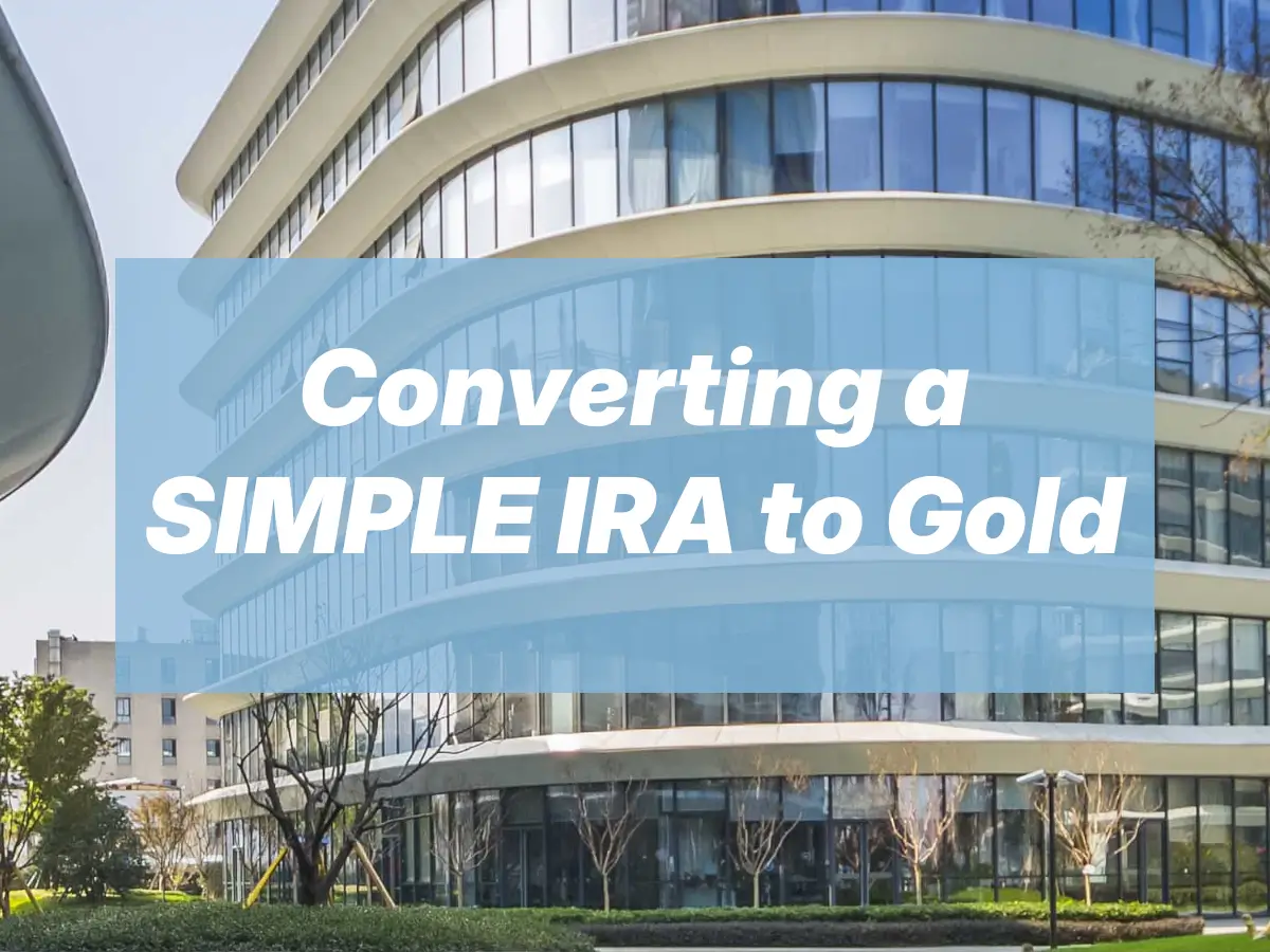 Convert SIMPLE IRA to Gold IRA